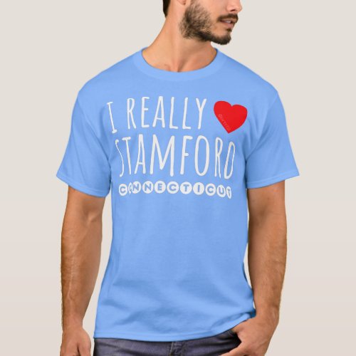 I REALLY LOVE HEART STAMFORD CONNECTICUT  T_Shirt