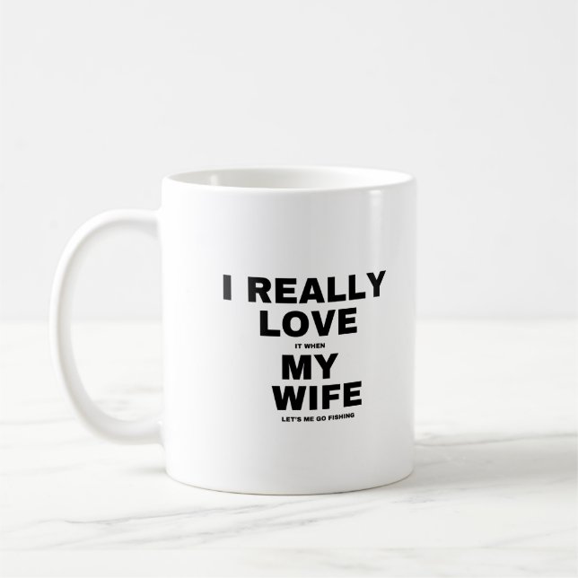I Really Love It When My Wife Lets Me Go Fishing Coffee Mug (Left)