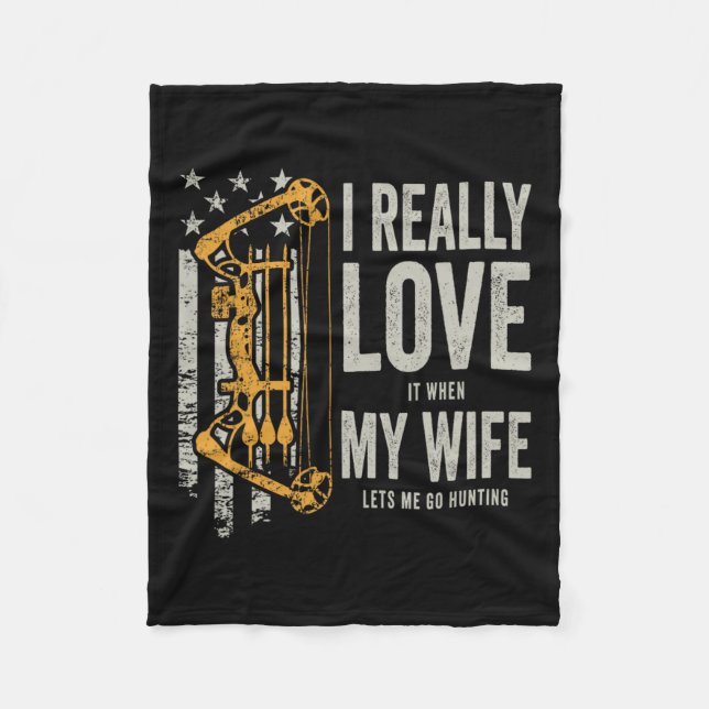 I Really Love It When My Wife Lets Me Go Hunting F Fleece Blanket (Front)