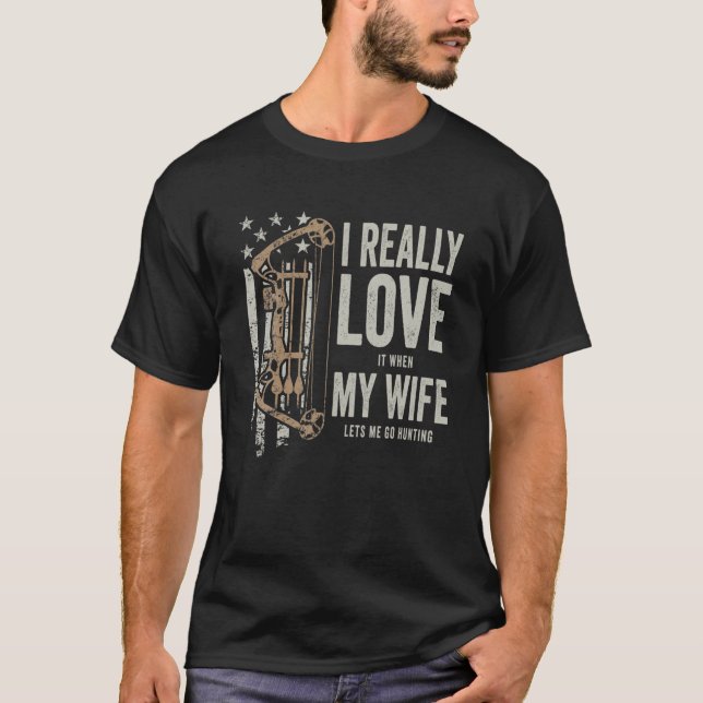 I Really Love It When My Wife Lets Me Go Hunting F T-Shirt (Front)