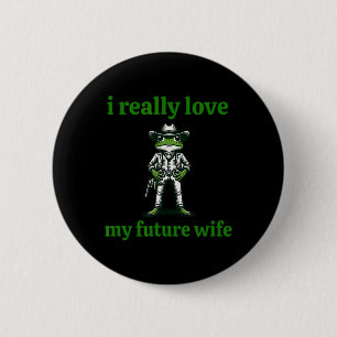 I Really Love My Future Wife Cowboy Frog Meme Groo Button