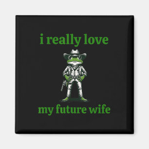 I Really Love My Future Wife Cowboy Frog Meme Groo Magnet