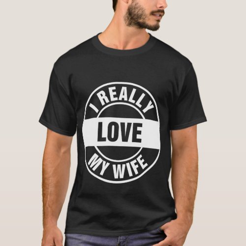 I Really Love My Wife T_Shirt