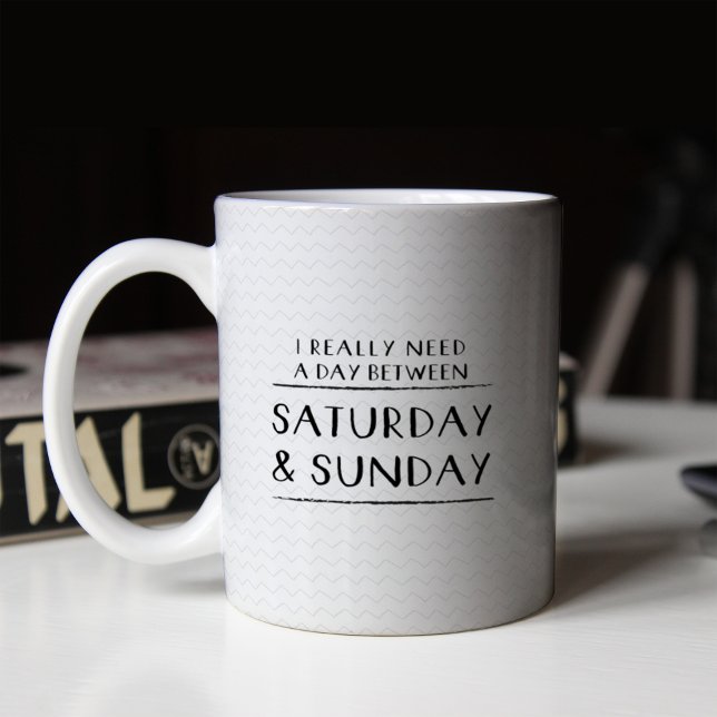I Really Need a Day Between Saturday and Sunday Coffee Mug (Creator Uploaded)