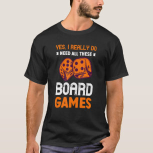 I Really Need All These Board Games Board Game T-Shirt