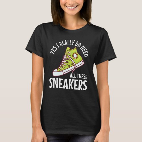 I Really Need These Sneakers Funny Shoes Collectio T_Shirt