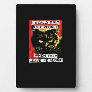 I Really Only Like People When They Leave Me Alone Plaque