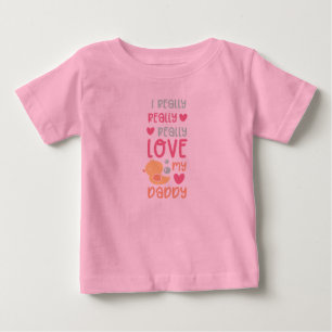 I Really Really Really Love My Daddy Baby T-Shirt