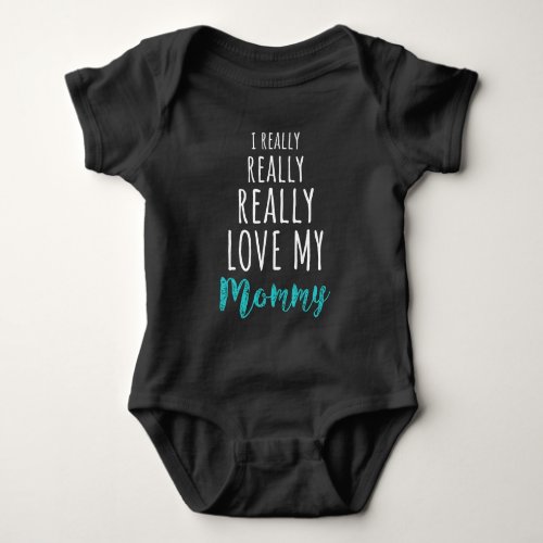 I Really Really Really Love my Mommy  Chic Baby Bodysuit