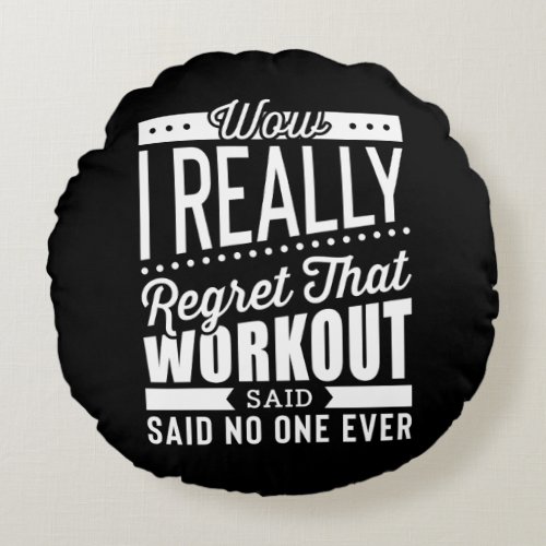 I Really Regret That Workout Fitness Motivation Round Pillow