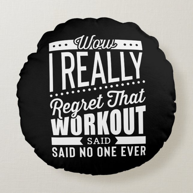 I Really Regret That Workout Fitness Motivation Round Pillow (Front)