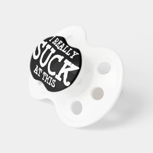 I Really Suck at This Pacifier (Front Right)