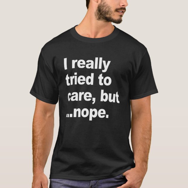 i really tried to care but  nope  Quote T-Shirt (Front)