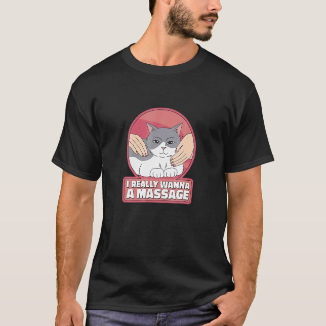 I Really Wanna A Massage Cat Pet T-Shirt (Front)