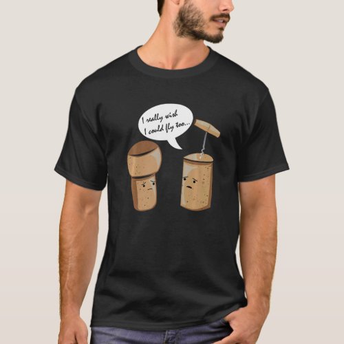 I Really Wish I Could Fly Wine Cork Liquor Alcohol T_Shirt