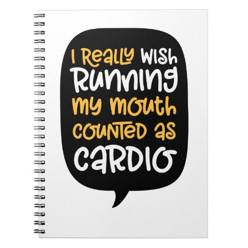 i really wish running my mouth counted as cardiop notebook