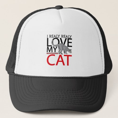 i realy realy love my boyfriend cat trucker hat