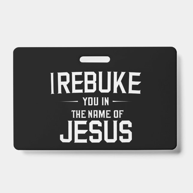 I Rebuke You In The Name Of Jesus Badge (Front)