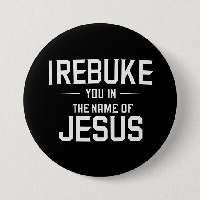 I Rebuke You In The Name Of Jesus Button (Front)