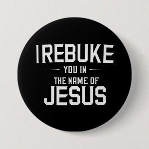 I Rebuke You In The Name Of Jesus Button