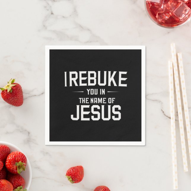 I Rebuke You In The Name Of Jesus Napkins (Insitu)