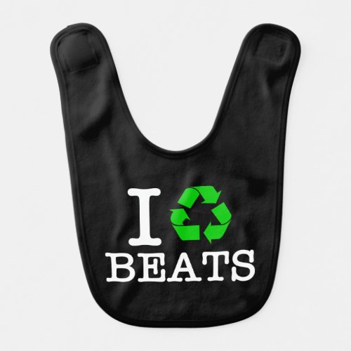 I Recycle Beats Baby Bib