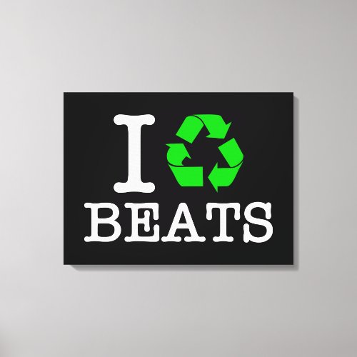 I Recycle Beats Canvas Print