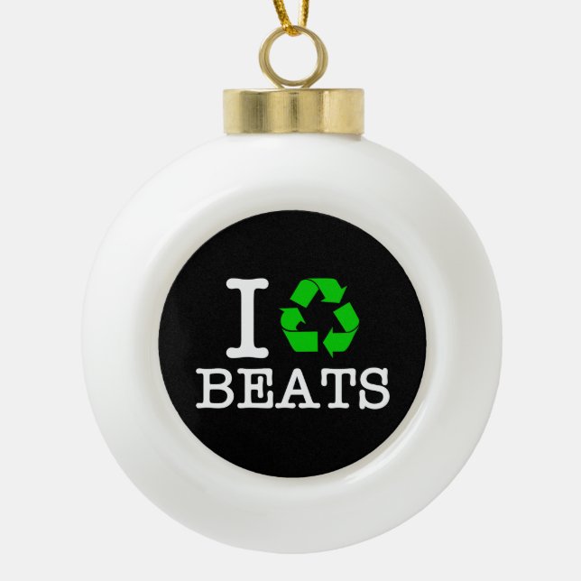 I Recycle Beats Ceramic Ball Christmas Ornament (Front)