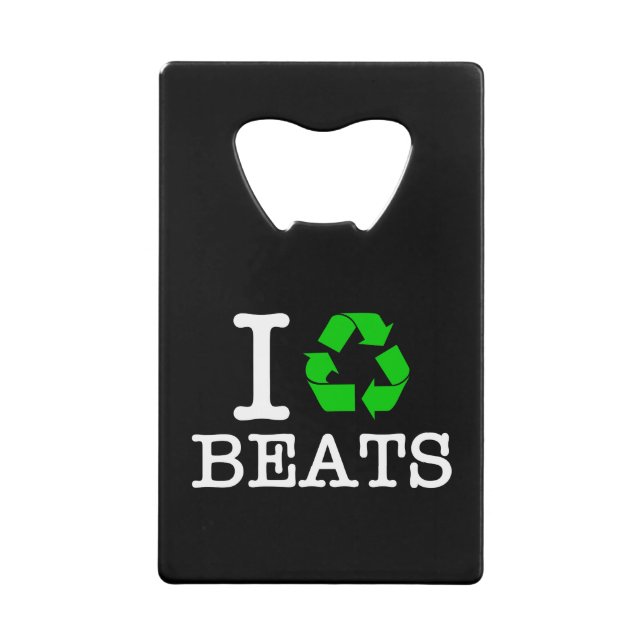 I Recycle Beats Credit Card Bottle Opener (Front)
