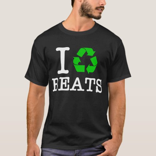 I Recycle Beats T_Shirt