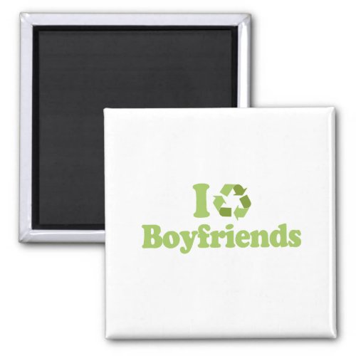 I recycle Boyfriends T_shirt Magnet