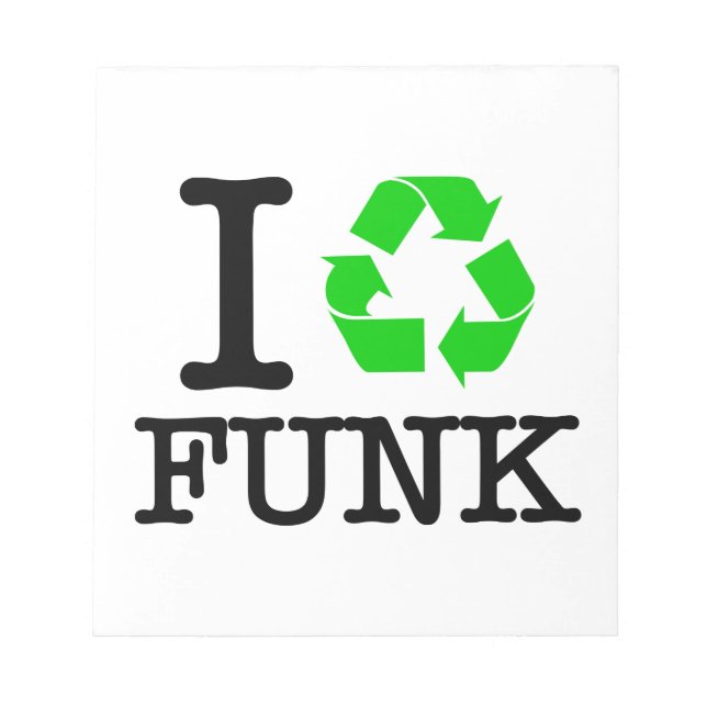 I Recycle Funk Notepad (Front)