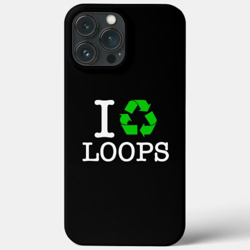 I Recycle Loops iPhone 13 Pro Max Case