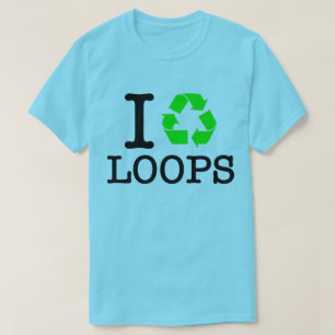 I Recycle Loops T-Shirt