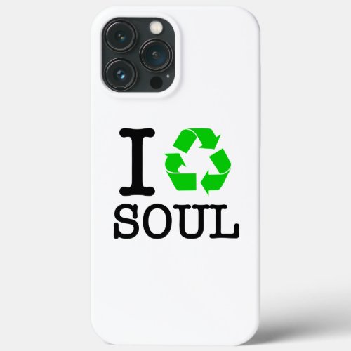 I Recycle Soul iPhone 13 Pro Max Case