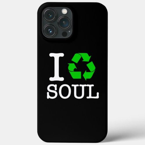 I Recycle Soul iPhone 13 Pro Max Case