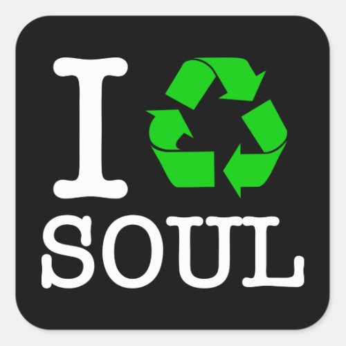 I Recycle Soul Square Sticker