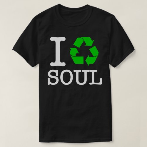 I Recycle Soul T_Shirt