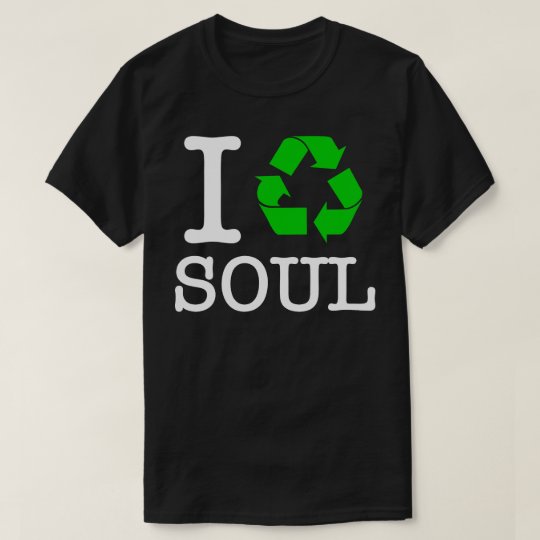 I Recycle Soul T-Shirt