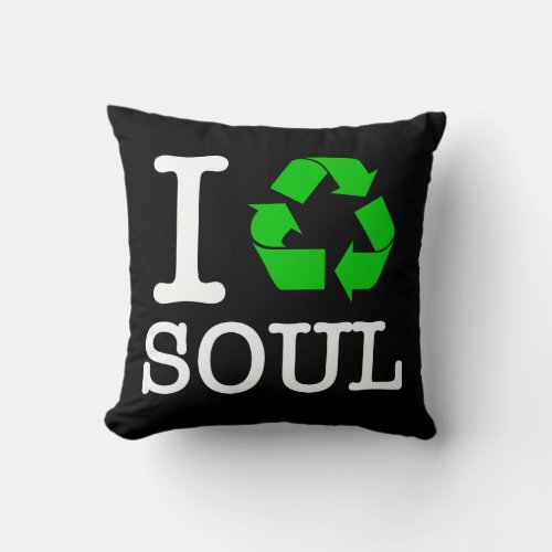 I Recycle Soul Throw Pillow