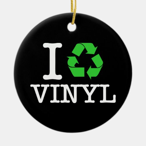 I Recycle Vinyl Ceramic Ornament
