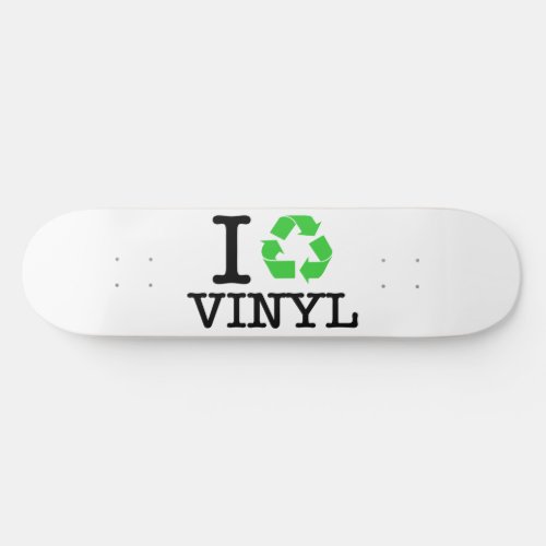 I Recycle Vinyl Skateboard