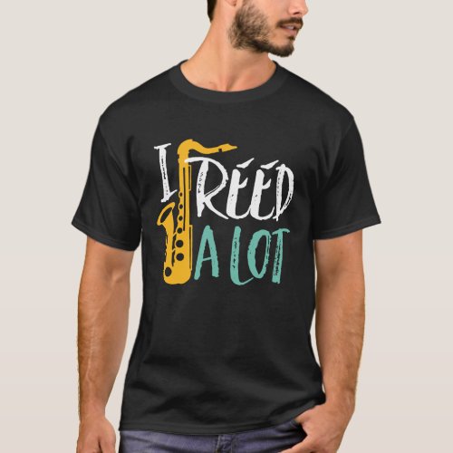 I Reed A Lot Cool Funny Saxophone Player Puns T_Shirt