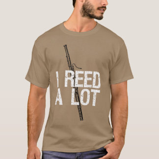 I Reed A Lot Funny Bassoon Player Reeds Pun Gift f T-Shirt