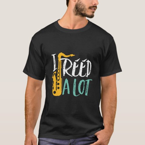 I Reed A Lot Funny Saxophone Player Jazz Music Orc T_Shirt