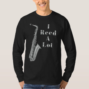 I Reed A Lot Saxophone Enthusiasts Music Lovers T-Shirt