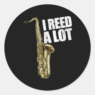 I Reed A Lot Saxophone Player Alto Sax Tenor Sax Classic Round Sticker