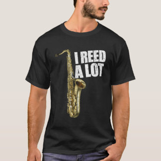 I Reed A Lot Saxophone Player Alto Sax Tenor Sax T-Shirt