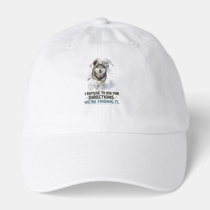 I Refuse to Ask for Directions funny husky quote Hat
