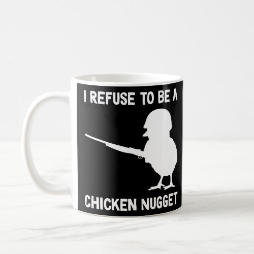 I Refuse To Be A Chicken Nugget  Coffee Mug